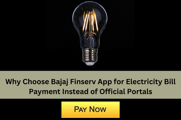 Why Choose Bajaj Finserv App for Electricity Bill Payment Instead of Official Portals